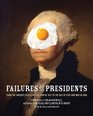 Failures of the Presidents From the Whiskey Rebellion and War of 1812 to the Bay of Pigs and War in Iraq