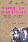 A Misfit's Manifesto The Sociological Memoir of a Rock  Roll Heart