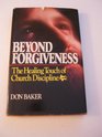 Beyond Forgiveness The Healing Touch of Church Discipline