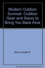 Modern outdoor survival Outdoor gear and savvy to bring you back alive