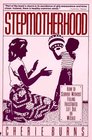 Stepmotherhood How to Survive Without Feeling Frustrated Left Out or Wicked