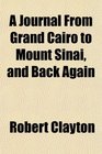 A Journal From Grand Cairo to Mount Sinai and Back Again