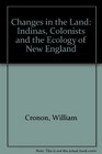 Changes in the Land Indians Colonists and the Ecology of New England