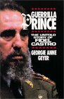 Guerrilla Prince The Untold Story of Fidel Castro