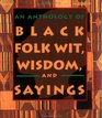 An Anthology of Black Folk Wit Wisdom and Sayings