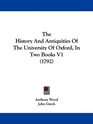 The History And Antiquities Of The University Of Oxford In Two Books V1