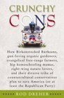 Crunchy Cons: How Birkenstocked Burkeans, gun-loving organic gardeners, evangelical free-range farmers, hip homeschooling mamas, right-wing nature lovers, ... America (or at least the Republican Party)