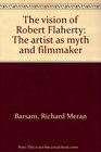 The vision of Robert Flaherty The artist as myth and filmmaker