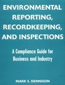 Environmental Reporting Recordkeeping and Inspections A Compliance Guide for Business and Industry