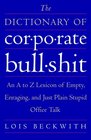 The Dictionary of Corporate Bullshit  An A to Z Lexicon of Empty Enraging and Just Plain Stupid Office Talk