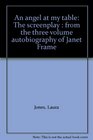 An angel at my table The screenplay  from the three volume autobiography of Janet Frame