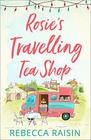Rosie?s Travelling Tea Shop: An absolutely perfect laugh out loud romantic comedy