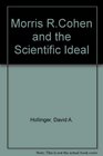 Morris RCohen and the Scientific Ideal