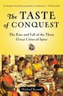 The Taste of Conquest The Rise and Fall of the Three Great Cities of Spice