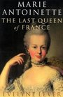 Marie Antoinette The Last Queen of France