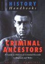 Criminal Ancestors: A Guide to Historical Criminal Records in England and Wales (History Handbooks)