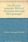 For all your seasons Biblical direction through life's passages