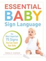 Essential Baby Sign Language The Most Important 75 Signs You Can Teach Your Baby