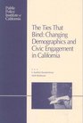 The Ties That Bind Changing Demographics and Civic Engagement in California