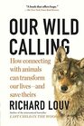 Our Wild Calling How Connecting with Animals Can Transform Our Livesand Save Theirs