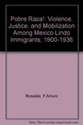 Pobre Raza  Violence Justice and Mobilization among Mxico Lindo Immigrants 19001936