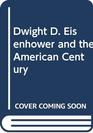 Dwight D Eisenhower and the American Century