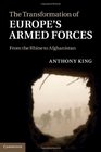 The Transformation of Europe's Armed Forces From the Rhine to Afghanistan