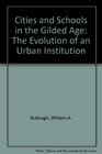 Cities and Schools in the Gilded Age The Evolution of an Urban Institution