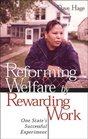 Reforming Welfare by Rewarding Work One State's Successful Experiment
