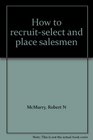 How to recruitselect and place salesmen