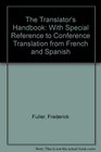 The Translator's Handbook With Special Reference to Conference Translation from French and Spanish