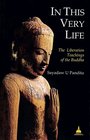 In This Very Life The Liberation Teachings of the Buddha
