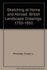 Sketching at Home  Abroad British Landscape Drawings 17501850