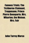 Famous Trials The Tichborne Claimant Troppmann Prince Pierre Bonaparte Mrs Wharton the Meteor Mrs Fair