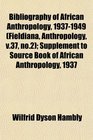 Bibliography of African Anthropology 19371949  Supplement to Source Book of African Anthropology 1937