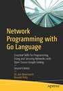 Network Programming with Go Language Essential Skills for Programming Using and Securing Networks with Open Source Google Golang