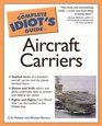 Complete Idiot's Guide to Aircraft Carriers