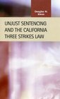 Unjust Sentencing and the California Three Strikes Law