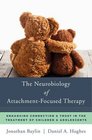 The Neurobiology of AttachmentFocused Therapy Enhancing Connection  Trust in the Treatment of Children  Adolescents