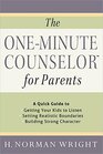 The OneMinute Counselor for Parents A Quick Guide to Getting Your Kids to Listen Setting Realistic Boundaries Building Strong Character