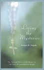 Living the Mysteries  Stories of the Miraculous Power of the Rosary from Around the World