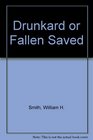 Drunkard or Fallen Saved