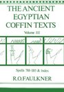 The Ancient Egyptian Coffin Texts Volume III Spells 7881185 and Indexes