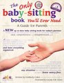 The Only BabySitting Book You'll Ever Need A Guide for Parents