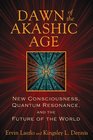 Dawn of the Akashic Age New Consciousness Quantum Resonance and the Future of the World
