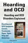 Hoarding and OCD. Hoarding and OCD Disorders Explained. Hoarding and OCD Symptoms, Causes, Treatments, Signs, Types, Help and Behaviour.