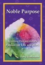 Noble Purpose Igniting Extraordinary Passion for Life and Work