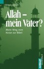 Allah Mein Vater Mein Weg vom Koran zur Bibel