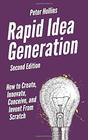 Rapid Idea Generation How to Create Innovate Conceive and Invent From Scratch