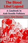 The Blood Libel Legend: A Casebook in Anti-Semitic Folklore